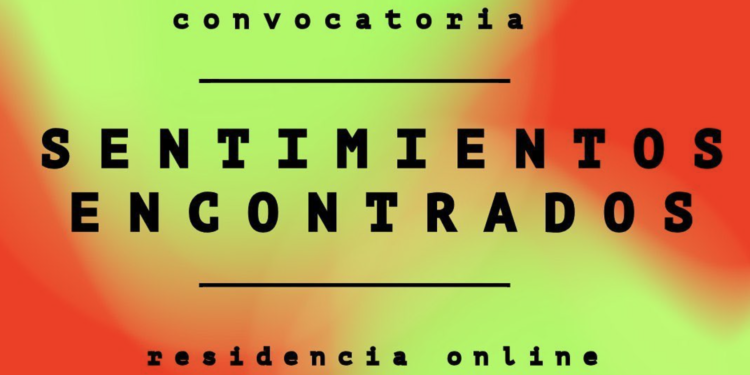 Sentimientos Encontrados – Convocatoria para residencia artística online